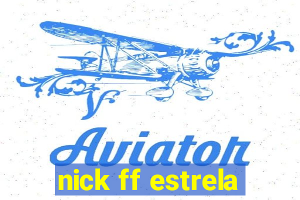 nick ff estrela